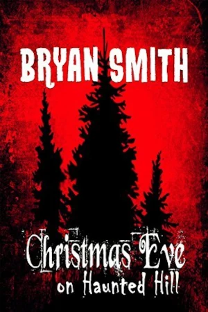 Christmas Horror books Christmas Eve on Haunted Hill by Bryan Smith cover.